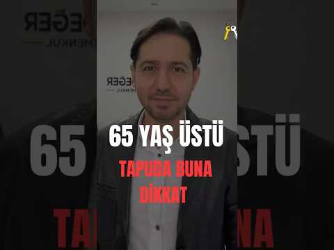 65 Yaş Üstü Kişiler Tapu Devrinde Sağlık Raporu Almak Zorunda mı?